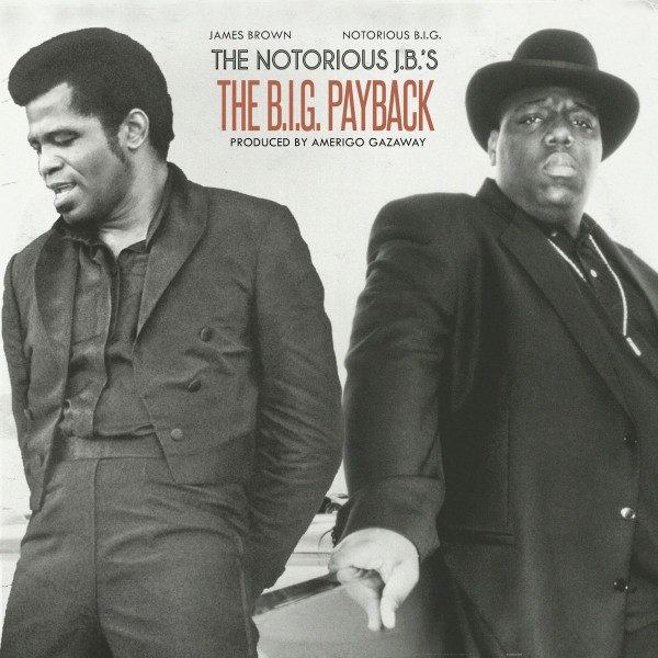The Nototious B.I.G. & James Brown - The Notorious J.B.'s The B.I.G. Payback (Mixed By Amerigo Gazaway) (2019)