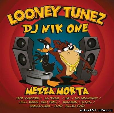 DJ Nik One & Mezza Morta - Looney Tunez (2009)